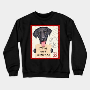 Funny black lab with sign I'll be good tomorrow Crewneck Sweatshirt